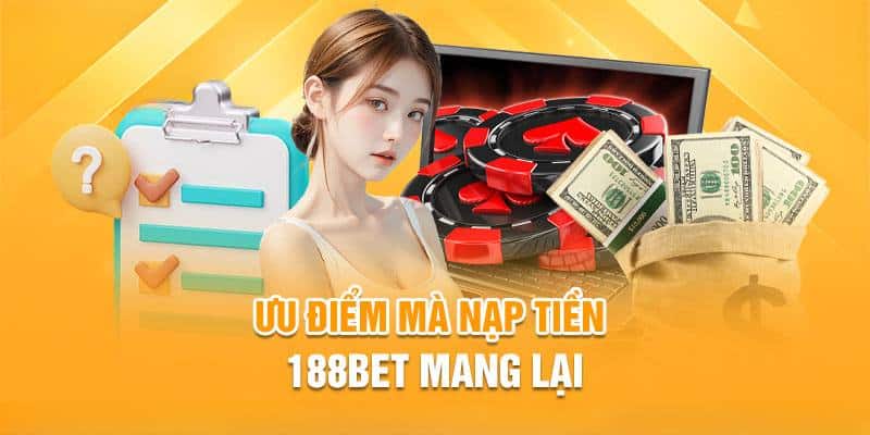 Nạp tiền 188BET tạo sự an toàn, xanh chín cùng quy trình đơn giản