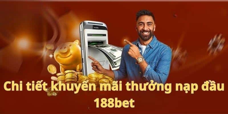 Thực hiện giao dịch thưởng nạp đầu 188bet