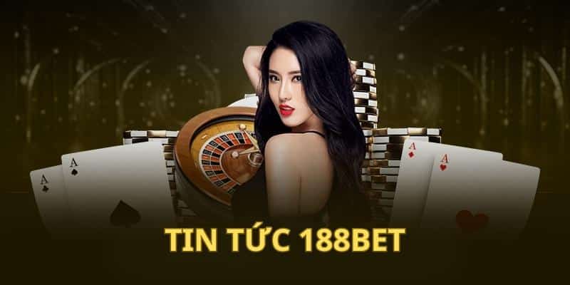 Nội dung tin tức 188BET được cập nhật đa dạng, chất lượng