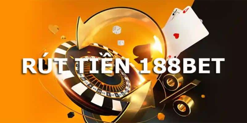 Quy trình thực hiện rút tiền 188BET